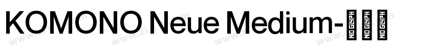 KOMONO Neue Medium字体转换 KOMONO Neue Medium字体转换